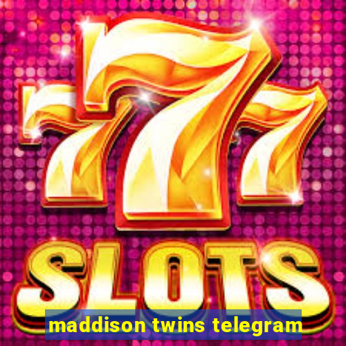 maddison twins telegram